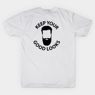 keep your good looks T-Shirt